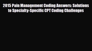 [PDF] 2015 Pain Management Coding Answers: Solutions to Specialty-Specific CPT Coding Challenges
