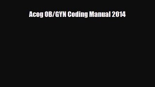 [PDF] Acog OB/GYN Coding Manual 2014 Read Full Ebook