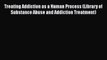 Read Treating Addiction as a Human Process (Library of Substance Abuse and Addiction Treatment)