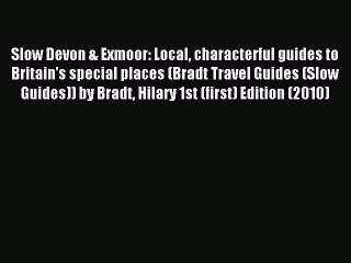 Read Slow Devon & Exmoor: Local characterful guides to Britain's special places (Bradt Travel