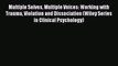 Read Multiple Selves Multiple Voices: Working with Trauma Violation and Dissociation (Wiley