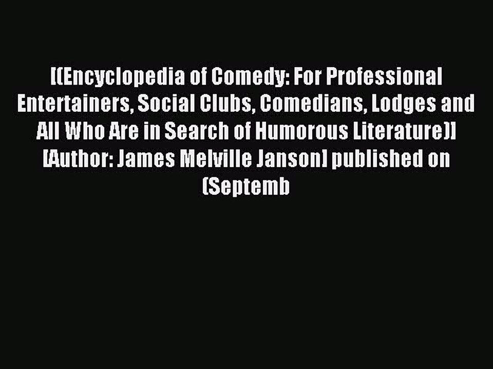 Read Encyclopedia Of Comedy: For Professional Entertainers Social Clubs Comedians Lodges And