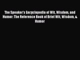 Download The Speaker's Encyclopedia of Wit Wisdom and Humor: The Reference Book of Brief Wit