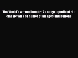Read The World's Wit and Humor: An Encyclopedia of the Classic Wit and Humor of All Ages and