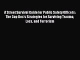 Read A Street Survival Guide for Public Safety Officers: The Cop Doc's Strategies for Surviving