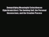 [Read book] Demystifying Meaningful Coincidences (Synchronicities): The Evolving Self the Personal