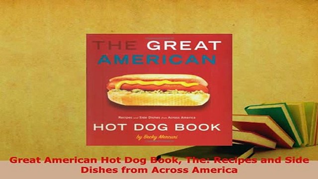 PDF Great American Hot Dog Book The Recipes and Side Dishes from Across America PDF Online