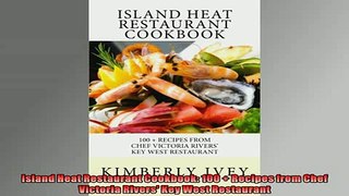 FREE PDF  Island Heat Restaurant Cookbook 100  Recipes from Chef Victoria Rivers Key West READ ONLINE