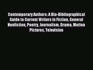 Read Contemporary Authors: A Bio-Bibliographical Guide to Current Writers in Fiction General