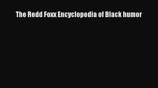 Read The Redd Foxx Encyclopedia of Black humor Ebook Free