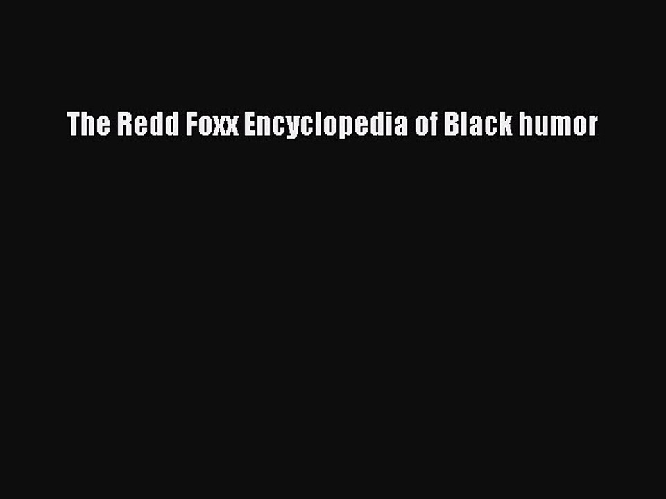 Read The Redd Foxx Encyclopedia of Black humor Ebook Free
