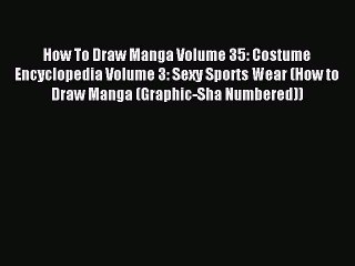 Download How To Draw Manga Volume 35: Costume Encyclopedia Volume 3: Sexy Sports Wear (How