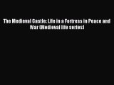 Read The Medieval Castle: Life in a Fortress in Peace and War (Medieval life series) PDF Free