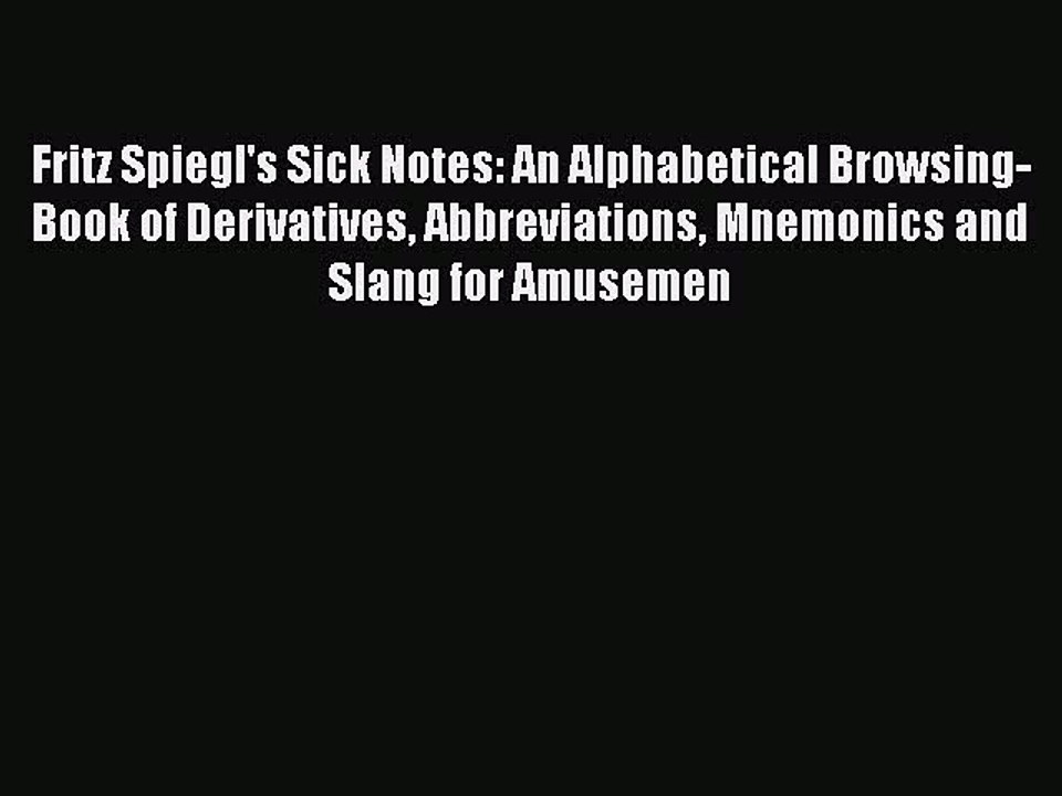 Read Fritz Spiegl's Sick Notes: An Alphabetical Browsing-Book of Derivatives Abbreviations