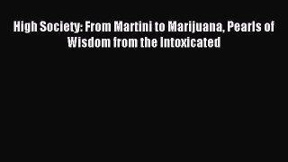 Read High Society: From Martini to Marijuana Pearls of Wisdom from the Intoxicated Ebook Free