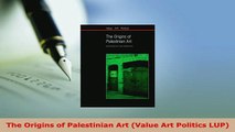 PDF  The Origins of Palestinian Art Value Art Politics LUP Download Full Ebook