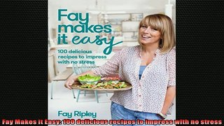 EBOOK ONLINE  Fay Makes it Easy 100 delicious recipes to impress with no stress  FREE BOOOK ONLINE