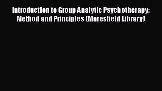 [Read book] Introduction to Group Analytic Psychotherapy: Method and Principles (Maresfield