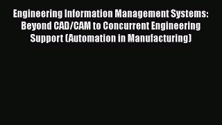 [Read Book] Engineering Information Management Systems: Beyond CAD/CAM to Concurrent Engineering