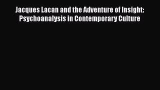 [Read book] Jacques Lacan and the Adventure of Insight: Psychoanalysis in Contemporary Culture