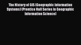 [Read Book] The History of GIS (Geographic Information Systems) (Prentice Hall Series in Geographic