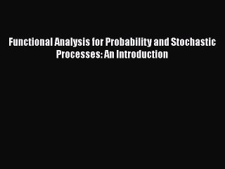 [Read Book] Functional Analysis for Probability and Stochastic Processes: An Introduction