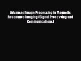 [Read Book] Advanced Image Processing in Magnetic Resonance Imaging (Signal Processing and