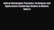 [Read Book] Optical Holography: Principles Techniques and Applications (Cambridge Studies in