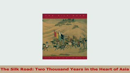 PDF  The Silk Road Two Thousand Years in the Heart of Asia Download Online