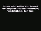 Read Colorado: Its Gold and Silver Mines Farms and Stock Ranges and Health and Pleasure Resorts