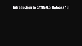 [Read Book] Introduction to CATIA: V.5 Release 16  EBook