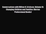 Read Conversations with Milton H. Erickson Volume III: Changing Children and Families (Norton