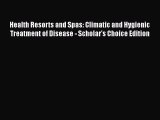 Read Health Resorts and Spas: Climatic and Hygienic Treatment of Disease - Scholar's Choice
