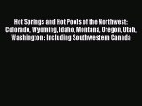 Download Hot Springs and Hot Pools of the Northwest: Colorado Wyoming Idaho Montana Oregon