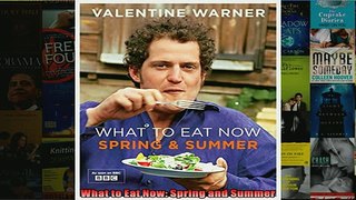 FREE DOWNLOAD  What to Eat Now Spring and Summer READ ONLINE
