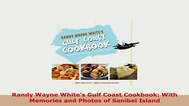 PDF Randy Wayne Whites Gulf Coast Cookbook With Memories and Photos of Sanibel Island PDF Full Ebook