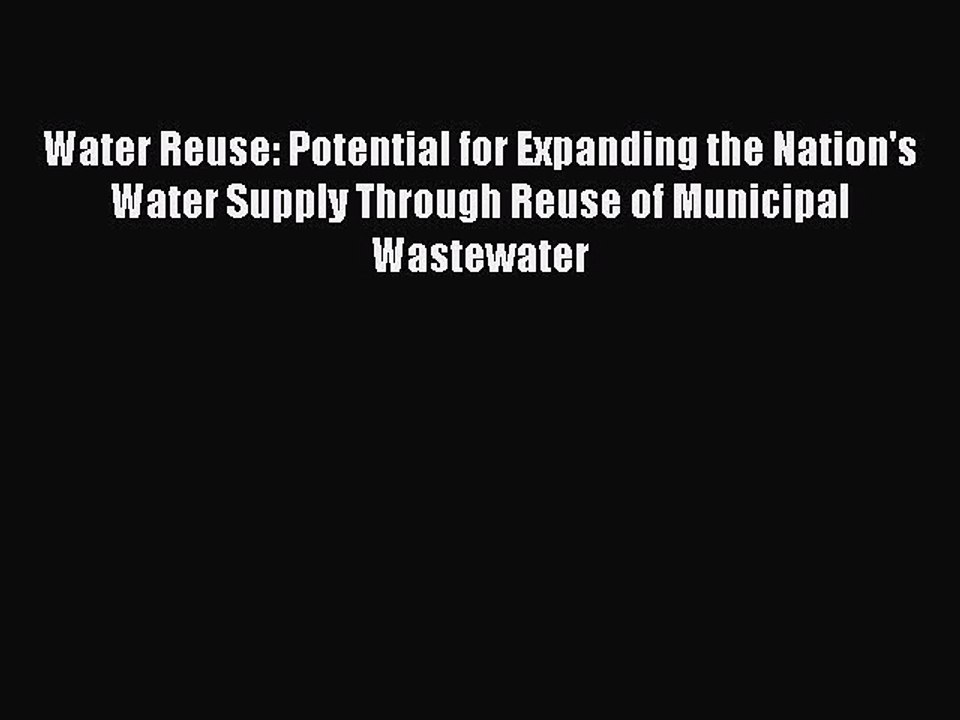 [Read Book] Water Reuse: Potential for Expanding the Nation's Water Supply Through Reuse of