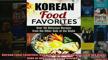 Download Video: EBOOK ONLINE  Korean Food Favorites Over 50 Delicious Recipes from the Other Side of the Globe Asian  FREE BOOOK ONLINE