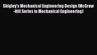 [Read Book] Shigley's Mechanical Engineering Design (McGraw-Hill Series in Mechanical Engineering)