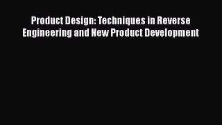 [Read Book] Product Design: Techniques in Reverse Engineering and New Product Development