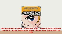 Download  Japanamerica How Japanese Pop Culture Has Invaded the US How Japanese Pop Culture Has Download Full Ebook