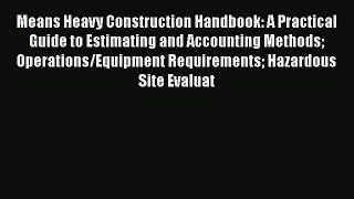 [Read Book] Means Heavy Construction Handbook: A Practical Guide to Estimating and Accounting
