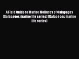 Read A Field Guide to Marine Molluscs of Galapagos (Galapagos marine life series) (Galapagos