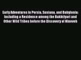 Download Early Adventures in Persia Susiana and Babylonia: Including a Residence among the