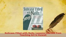PDF  Suitcase Filled with Nails Lessons Learned from Teaching Art in Kuwait Download Full Ebook