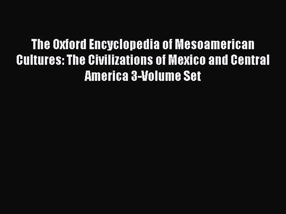 Read The Oxford Encyclopedia of Mesoamerican Cultures: The Civilizations of Mexico and Central