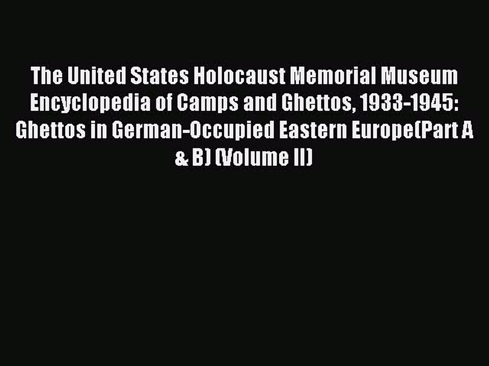 Read The United States Holocaust Memorial Museum Encyclopedia of Camps and Ghettos 1933-1945: