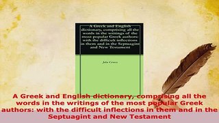 PDF  A Greek and English dictionary comprising all the words in the writings of the most Download Full Ebook