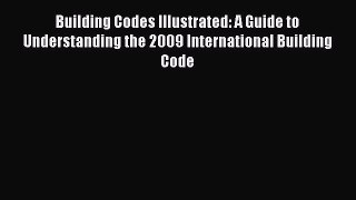 [Read Book] Building Codes Illustrated: A Guide to Understanding the 2009 International Building