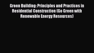 [Read Book] Green Building: Principles and Practices in Residential Construction (Go Green